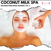 Coconut Milk Spa: Relaxing Piano Music Sessions, Vol. 2