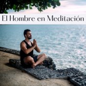 El Hombre en Meditación: Canciones Suaves de Meditación para un Perfecto Yogin