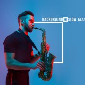 Background Slow Jazz: Smooth Jazz for Chilling, Soft and Slow Jazz Music, Relaxing Vibes