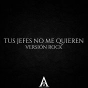 Tus Jefes No Me Quieren (Versión Rock)