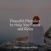 Peaceful Melodies to Help You Focus and Relax