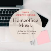 Homeoffice Musik: Fokus Ambiente Gitarre Lieder für Arbeiten, Lernen und Lesen