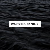 Waltz Op. 62 No. 2