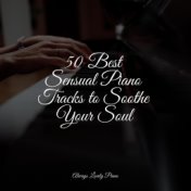 50 Best Sensual Piano Tracks to Soothe Your Soul