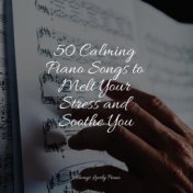 50 Calming Piano Songs to Melt Your Stress and Soothe You