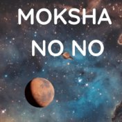 Moksha No No