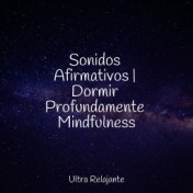 Sonidos Afirmativos | Dormir Profundamente Mindfulness