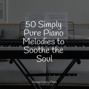 50 Simply Pure Piano Melodies to Soothe the Soul
