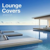 Lounge Covers Of Popular Songs 2023.01 -  Chill Out Covers - Relax  & Chill Covers