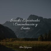 Sonidos Espirituales | Concentración y Sueño