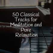 50 Classical Tracks for Meditation and Pure Relaxation