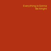 Everything Is Gonna Be Alright