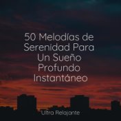 50 Melodías de Serenidad Para Un Sueño Profundo Instantáneo