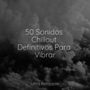 50 Sonidos Chillout Definitivos Para Vibrar