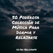 50 Poderosa Colección de Música Para Dormir y Relajarse