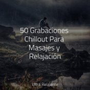 50 Grabaciones Chillout Para Masajes y Relajación