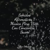 Sonidos Afirmativos | Música Para Vivir Con Conciencia | Sueño