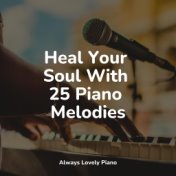 Heal Your Soul With 25 Piano Melodies