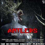 Antlers The Attack The Ultimate Fantasy Playlist