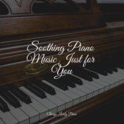 Soothing Piano Music Just for You