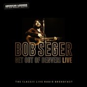 Bob Seger: Get Out Of Denver! Live