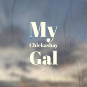 My Chickashay Gal