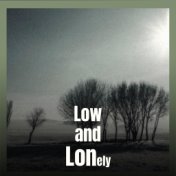 Low and Lonely