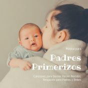 Música para Padres Primerizos: Canciones para Dormir Recién Nacidos, Relajación para Padres y Bebés