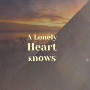 A Lonely Heart Knows