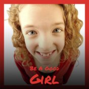 Be A Good Girl