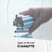 Down to My Last Cigarette