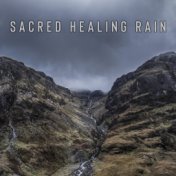 Sacred Healing Rain: Calm New Age Music for Raindrop Meditation, Therapy for Relaxation