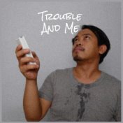 Trouble And Me