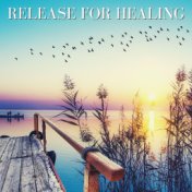 Release for Healing: Soft Songs to Let Go Tensions for Self Healing and Better Sleep