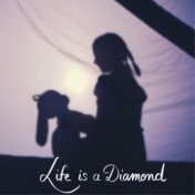 Life Is a Diamond