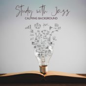 Study with Jazz (Calming Background Music for Focus Motivation)