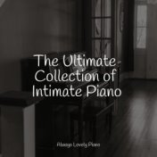 The Ultimate Collection of Intimate Piano