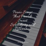 Piano Songs That Provide Sweet Serendipity and Relaxation