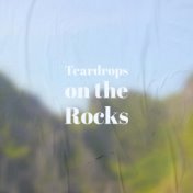 Teardrops on the Rocks