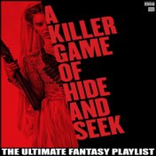 A Killer Game Of Hide And Seek The Ultimate Fantasy Playlist
