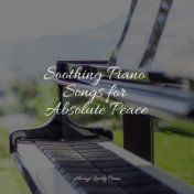 Soothing Piano Songs for Absolute Peace