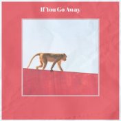 If You Go Away