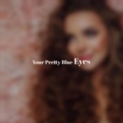 Your Pretty Blue Eyes