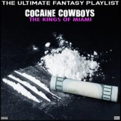 Cocaine Cowboys The Kings Of Miami The Ultimate Fantasy Playlist
