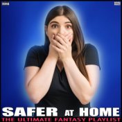 Safer At Home The Ultimate Fantasy Playlist