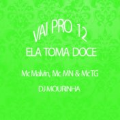 Vai pro 12 Ela Toma Doce