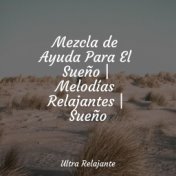 Mezcla de Ayuda Para El Sueño | Melodías Relajantes | Sueño