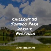 Chillout 50 Sonidos Para Dormir Profundo