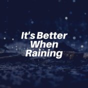 It's Better When Raining