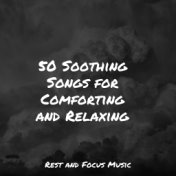 50 Soothing Songs for Comforting and Relaxing